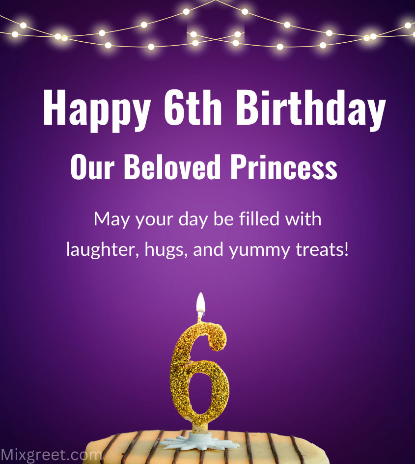 6th happy birthday wishes for princess daughter