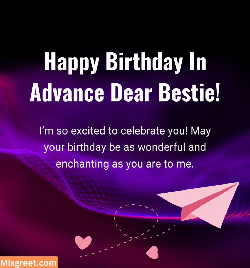 In Advance Birthday Wishes for Dear Bestie