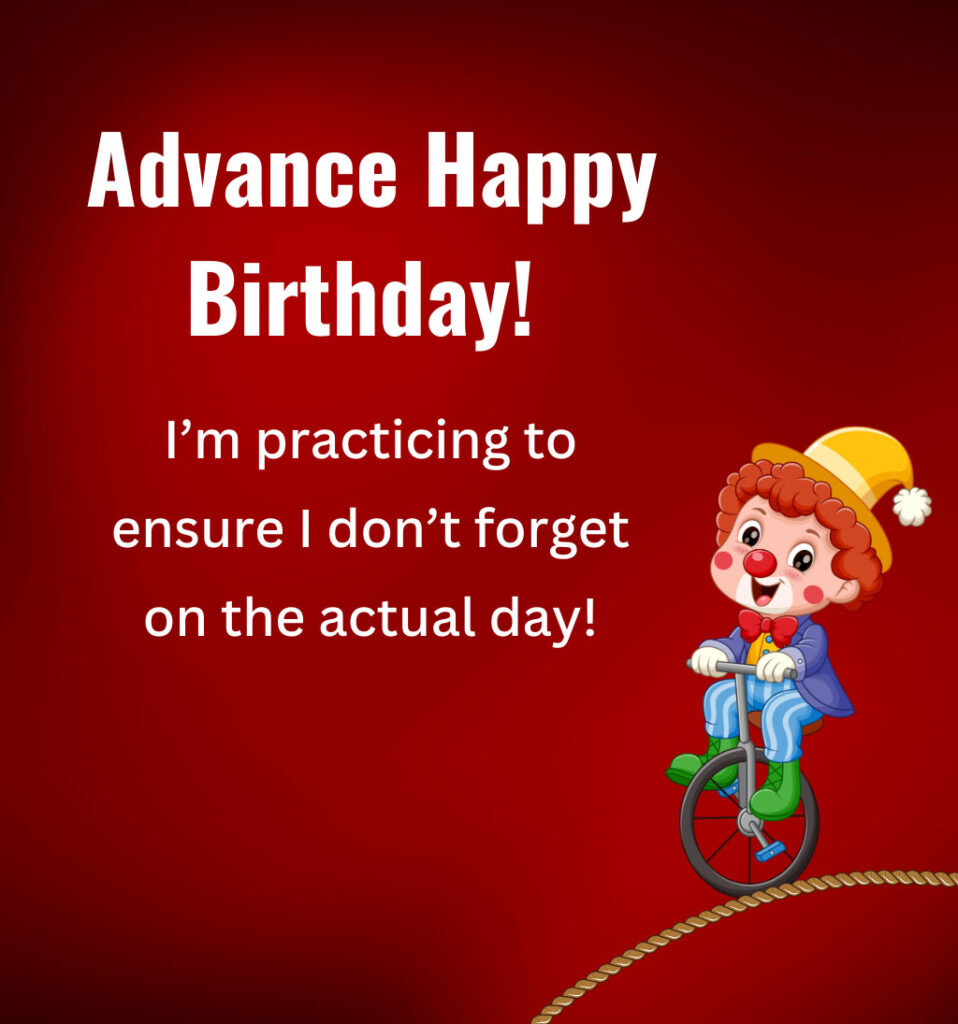 Hilarious Funny In Advance Birthday Quotes