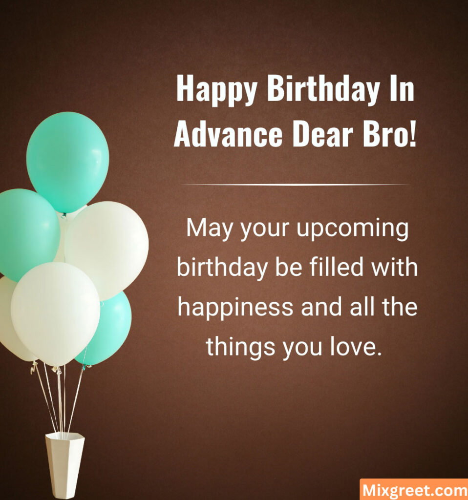 Advance Happy Birthday Wishes For Bro