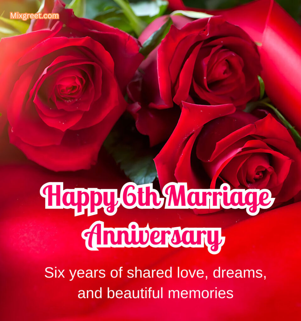 Happy 6th Wedding Anniversary Wishes for Friends