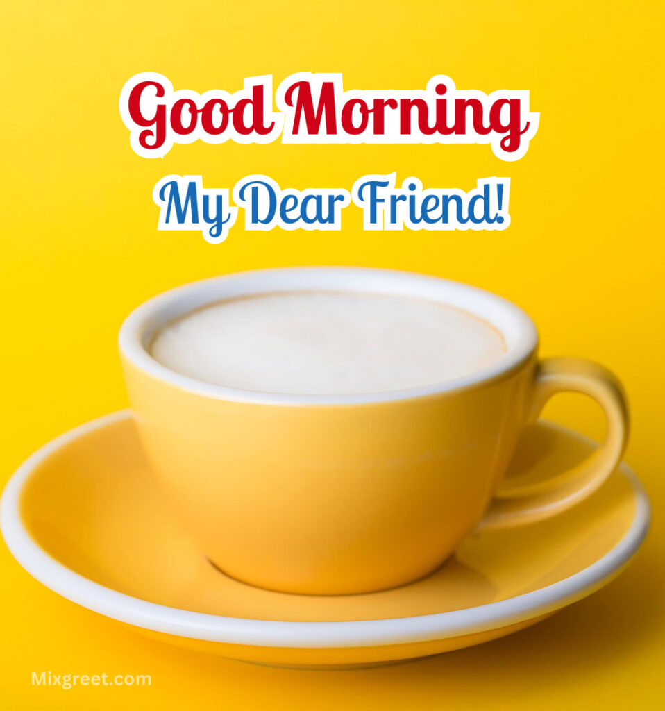 Good Morning Wishes for Friend With Tea in Yellow Cup