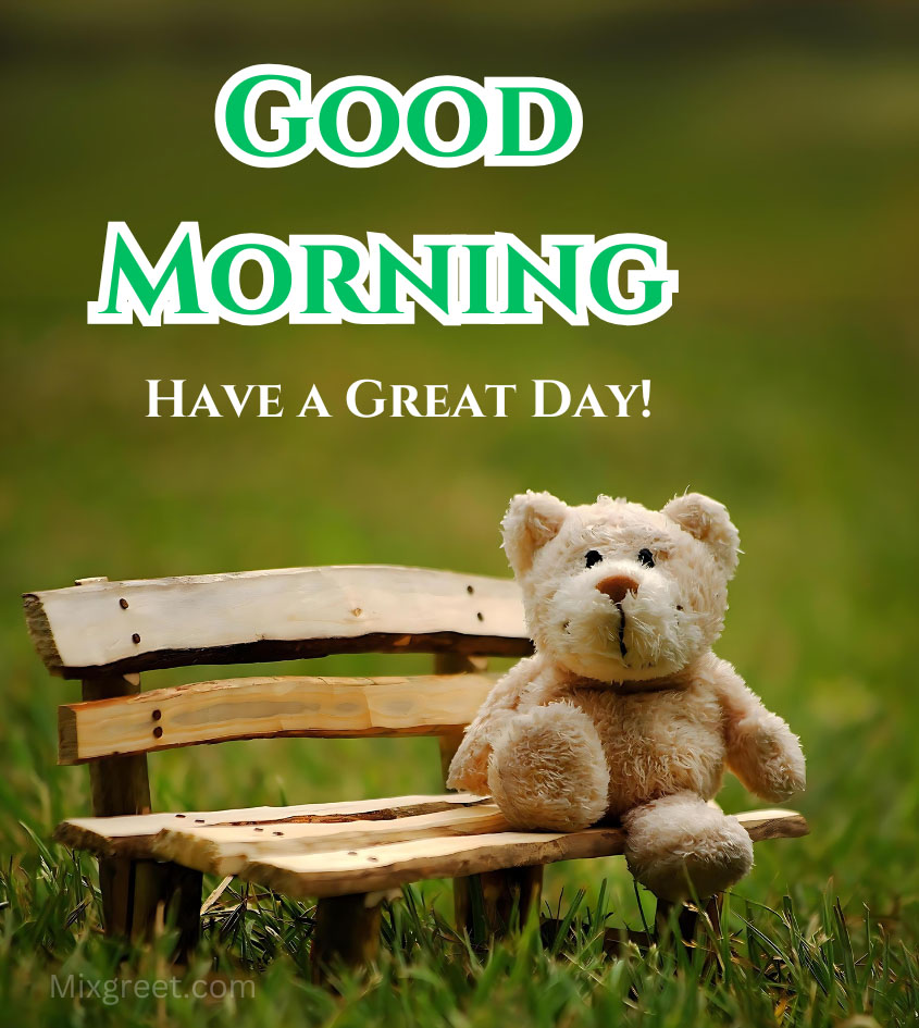 Good Morning Teddy Bear, Have a Great Day